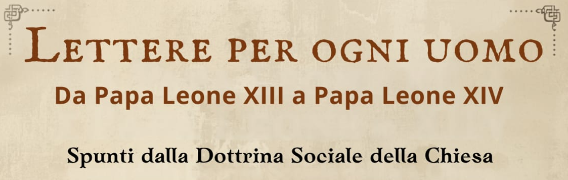 Lettere per ogni uomo. Da Papa Leone XIII a Papa Leone XIV